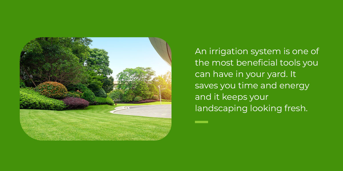 Irrigation systems save you time and energy